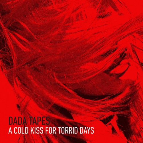 dada tapes - a cold kiss for torrid days album cover
