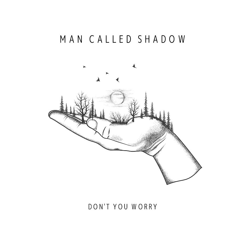 Man Called Shadow - Don’t You Worry